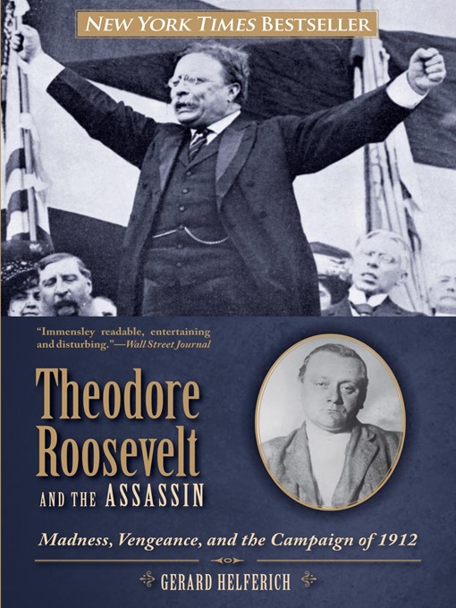 Title details for Theodore Roosevelt and the Assassin by Gerard Helferich - Available
